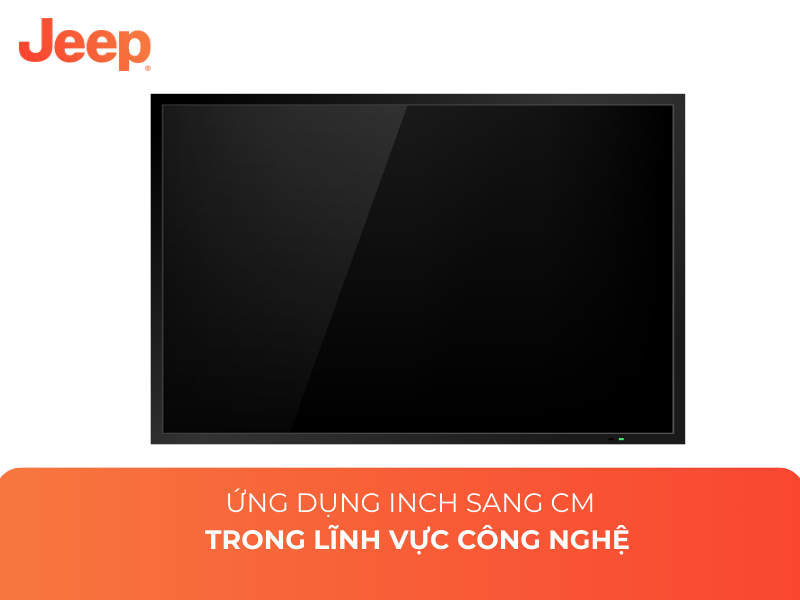 Ứng dụng inch sang cm trong lĩnh vực công nghệ